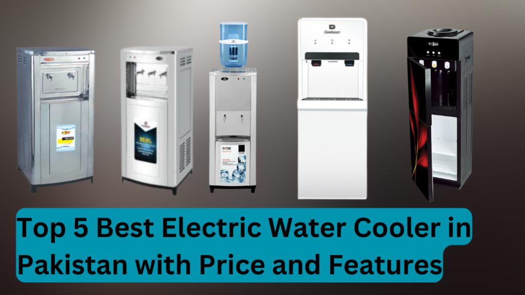 Top 5 Best Electric Water Cooler in Pakistan with Price and Features